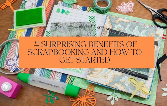 4 Surprising Benefits of Scrapbooking and How to Get Started
